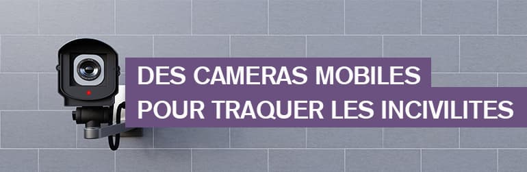 Des caméras mobiles pour traquer les incivilités